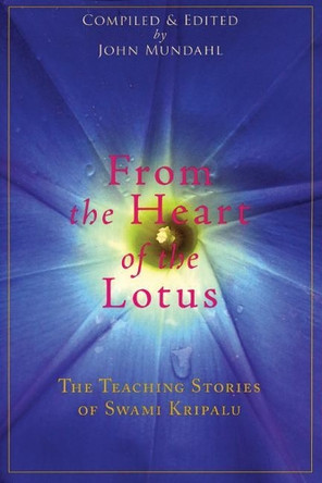 From the Heart of the Lotus: The Teaching Stories of Swami Kripalu by Swami Kripalu 9780976684398
