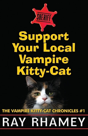 Support Your Local Vampire Kitty-Cat by Ray Rhamey 9780990928263