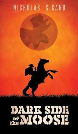 Dark Side of the Moose by Nicholas Sicard 9781038302243