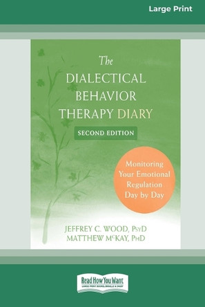 Dialectical Behavior Therapy Diary: Monitoring Your Emotional Regulation Day by Day (16pt Large Print Format) by Jeffrey C Wood 9781038726698