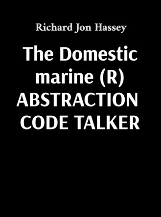 The Domestic marine (R) ABSTRACTION CODE TALKER by Richard Jon Hassey 9781088215982