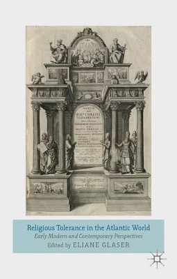 Religious Tolerance in the Atlantic World: Early Modern and Contemporary Perspectives by Eliane Glaser 9781137028037