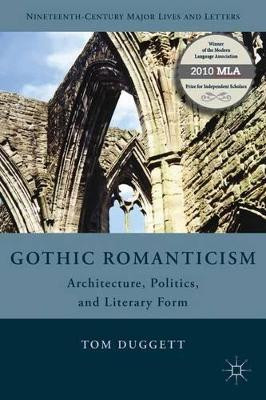 Gothic Romanticism: Architecture, Politics, and Literary Form by Tom Duggett 9781137298126