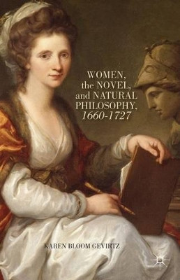 Women, the Novel, and Natural Philosophy, 1660-1727 by Karen Bloom Gevirtz 9781137389206