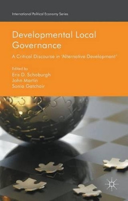 Developmental Local Governance: A Critical Discourse in 'Alternative Development' by Eris D. Schoburgh 9781137558350