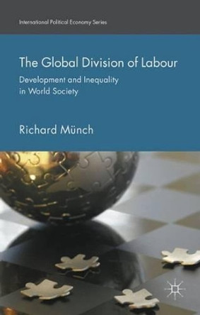 The Global Division of Labour: Development and Inequality in World Society by Richard Munch 9781137567178