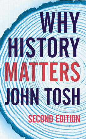 Why History Matters by John Tosh 9781137604101