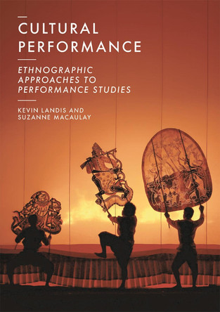 Cultural Performance: Ethnographic Approaches to Performance Studies by Kevin Landis 9781137604248