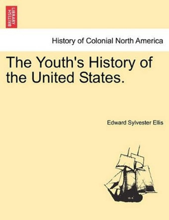 The Youth's History of the United States. by Edward Sylvester Ellis 9781241468064