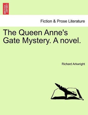 The Queen Anne's Gate Mystery. a Novel. Vol. I. by Richard Arkwright 9781241479428