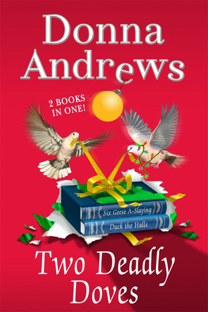 Two Deadly Doves: Six Geese A-Slaying and Duck the Halls by Director of Therapy Research Donna Andrews 9781250074386