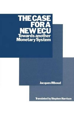 The Case for a New ECU: Towards another Monetary System by Jacques Riboud 9781349097326
