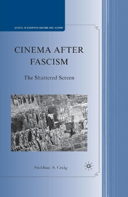 Cinema after Fascism: The Shattered Screen by S. Craig 9781349288236