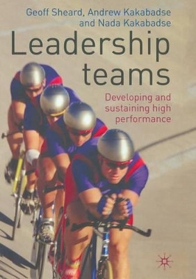 Leadership Teams: Developing and Sustaining High Performance by Geoff Sheard 9781349300112