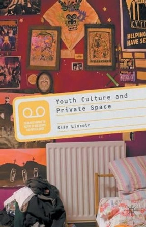 Youth Culture and Private Space by Sarah Lincoln 9781349313327