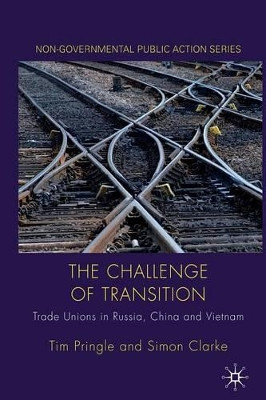 The Challenge of Transition: Trade Unions in Russia, China and Vietnam by Tim Pringle 9781349313365