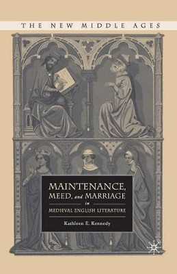 Maintenance, Meed, and Marriage in Medieval English Literature by K. Kennedy 9781349374014