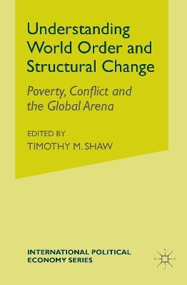 Understanding World Order and Structural Change: Poverty, Conflict and the Global Arena by Hans Abrahamsson 9781349416226