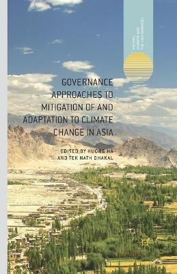 Governance Approaches to Mitigation of and Adaptation to Climate Change in Asia by Huong Ha 9781349459254
