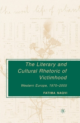 The Literary and Cultural Rhetoric of Victimhood: Western Europe, 1970-2005 by Fatima Naqvi 9781349536351