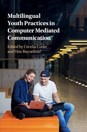 Multilingual Youth Practices in Computer Mediated Communication by Cecelia Cutler