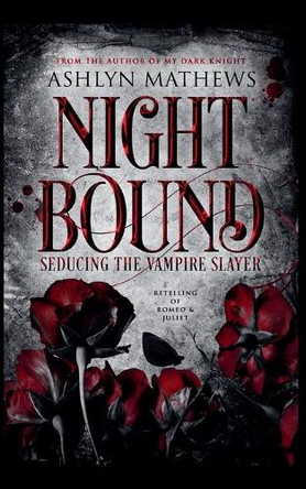 Nightbound: Seducing the Vampire Slayer by Ashlyn Mathews 9781393382270