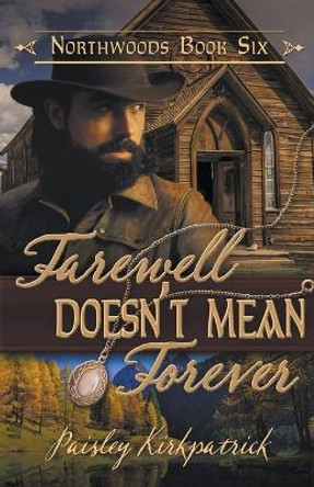 Farewell Doesn't Mean Forever by Paisley Kirkpatrick 9781393466208