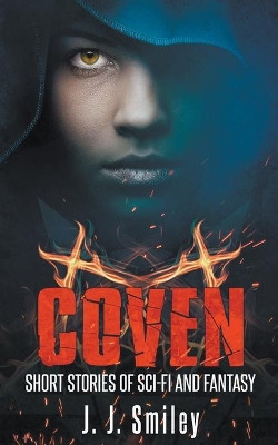 Coven; Short Stories of Sci-fi and Fantasy by J J Smiley 9781393734369