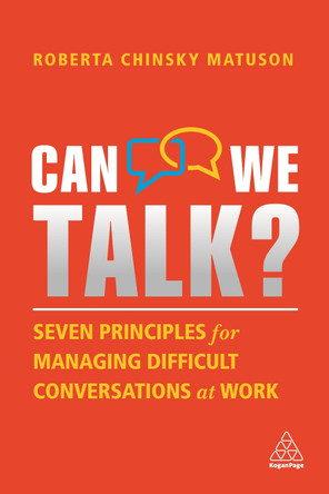Can We Talk?: Seven Principles for Managing Difficult Conversations at Work by The Conversation Equation Roberta Chinsky Matuson 9781398601338
