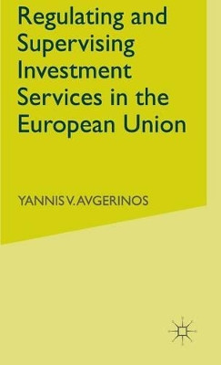Regulating and Supervising Investment Services in the European Union by Yannis Avgerinos 9781403912046