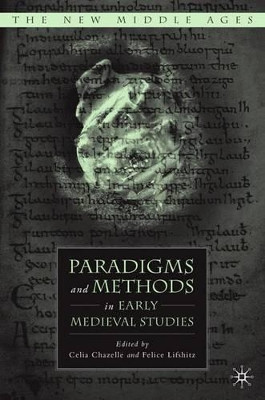 Paradigms and Methods in Early Medieval Studies by C. Chazelle 9781403969422
