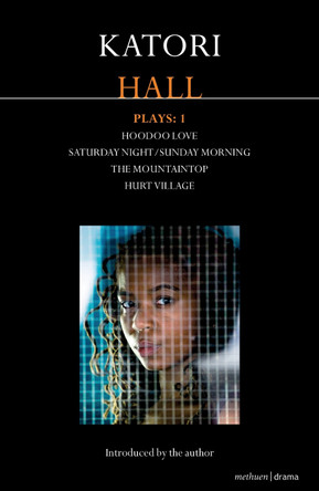 Katori Hall Plays One: Hoodoo Love; Saturday Night/Sunday Morning; The Mountaintop; Hurt Village by Katori Hall 9781408147023