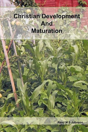 Christian Development and Maturation by Rev M S Johnson 9781412098304
