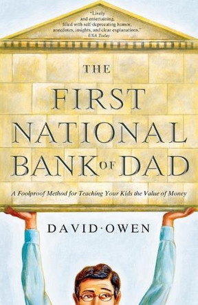The First National Bank Of Dad: The Best Way To Teach Kids About Money by David Owen 9781416534259