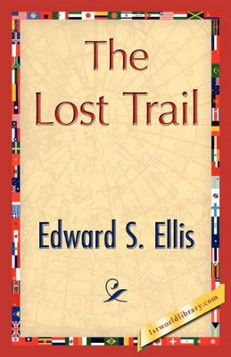 The Lost Trail by S Ellis Edward S Ellis 9781421847184