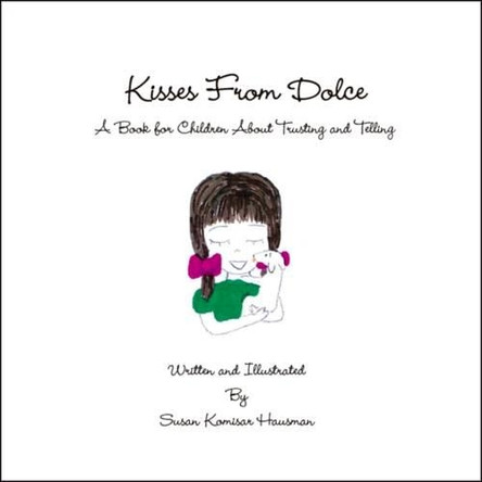 Kisses from Dolce: A Book for Children about Trusting and Telling by Susan Komisar Hausman 9781425181383