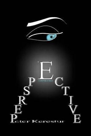 Perspective: A Driver's Tale by Peter Kerestur 9781425186180