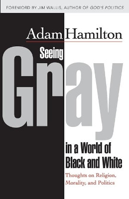 Seeing Gray in a World of Black and White by Adam Hamilton 9781426766626