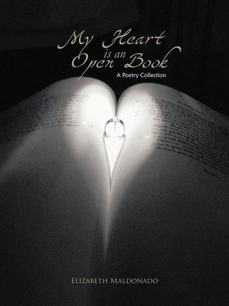 My Heart Is an Open Book: A Poetry Collection by Elizabeth Maldonado 9781426923395