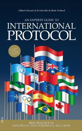 An Experts' Guide to International Protocol: Best Practices in Diplomatic and Corporate Relations by Gilbert Monod de Froideville