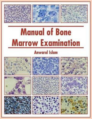 Manual of Bone Marrow Examination by Anwarul Islam 9781466916159