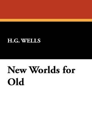 New Worlds for Old by H G Wells 9781434452337