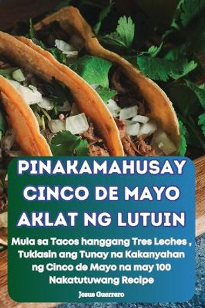 Pinakamahusay Cinco de Mayo Aklat Ng Lutuin by Jesus Guerrero 9781836237211