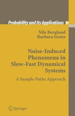Noise-Induced Phenomena in Slow-Fast Dynamical Systems: A Sample-Paths Approach by Nils Berglund 9781846280382