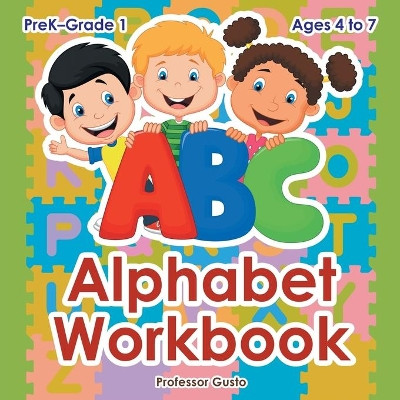 Alphabet Workbook PreK-Grade 1 - Ages 4 to 7 by Professor Gusto 9781683210818