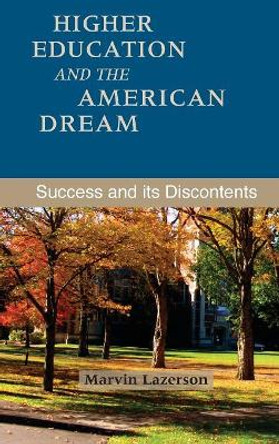 Higher Education and the American Dream: Success and Its Discontents by Marvin Lazerson