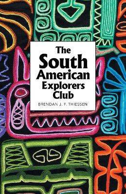 The South American Explorers Club by Brendan J F Thiessen 9781543771404