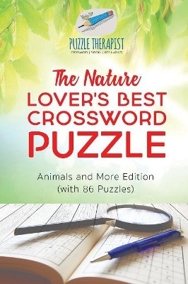 The Nature Lover's Best Crossword Puzzle Animals and More Edition (with 86 Puzzles) by Puzzle Therapist 9781541943285
