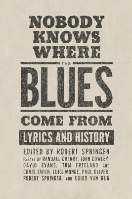 Nobody Knows Where the Blues Come From: Lyrics and History by Robert Springer 9781934110294