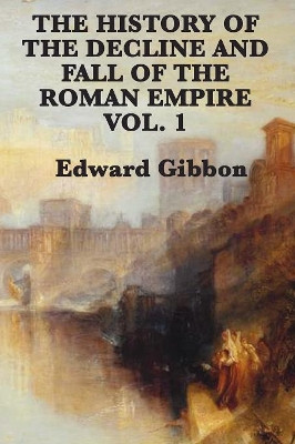 The History of the Decline and Fall of the Roman Empire Vol. 1 by Edward Gibbon 9781617207044